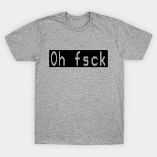 Oh Fsck T-Shirt